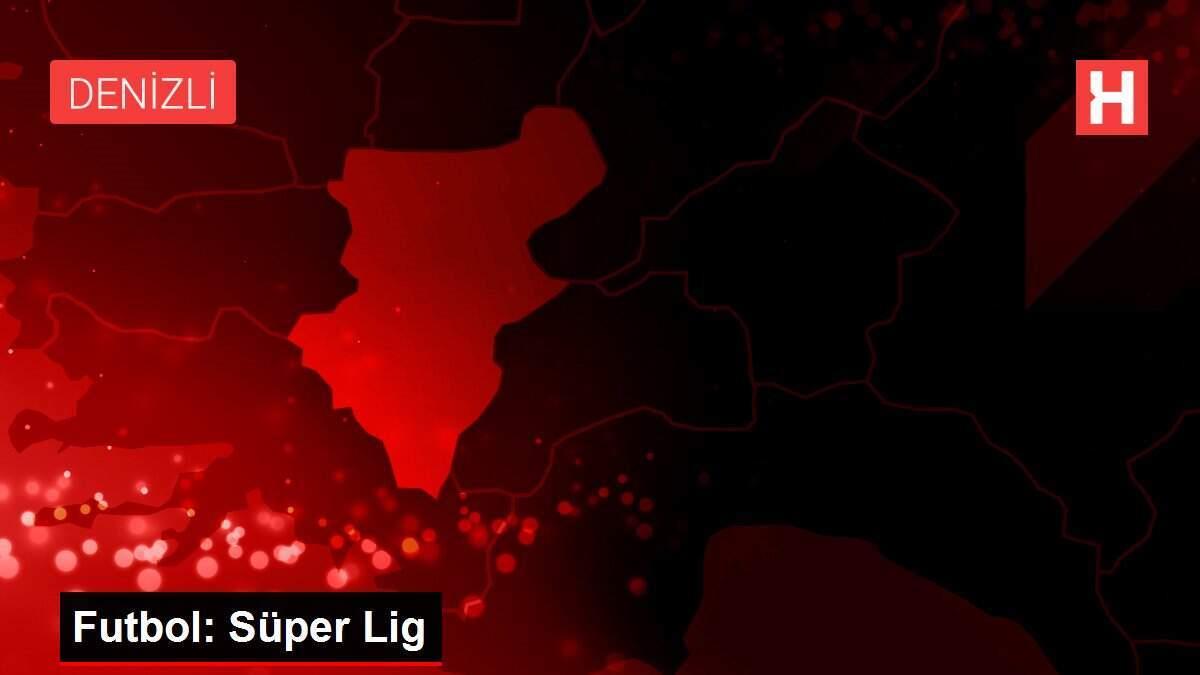 Futbol: Süper Lig Futbol: Süper Lig