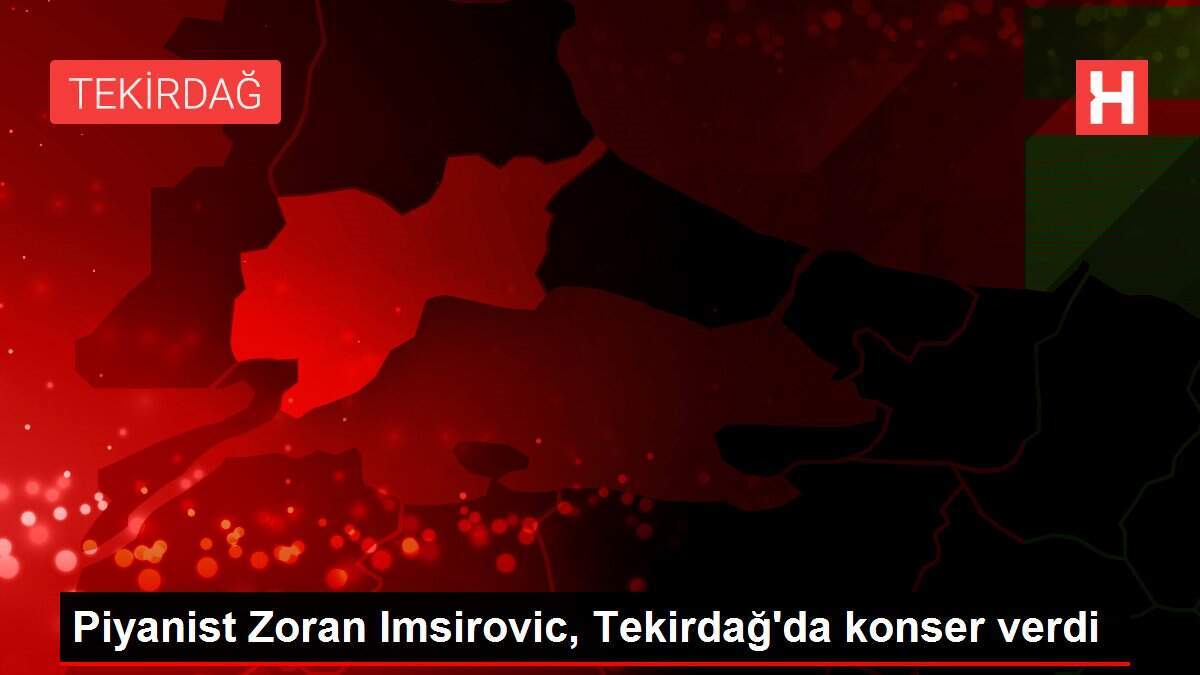 Piyanist Zoran Imsirovic, Tekirdağ'da konser verdi