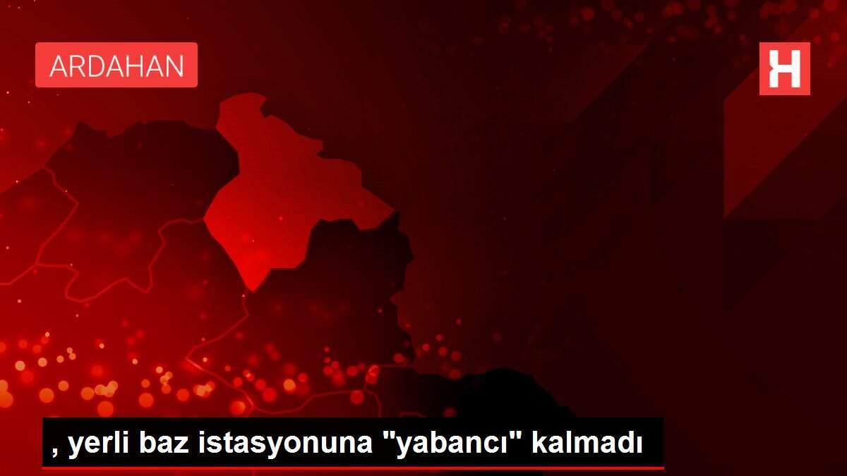 , yerli baz istasyonuna 'yabancı' kalmadı