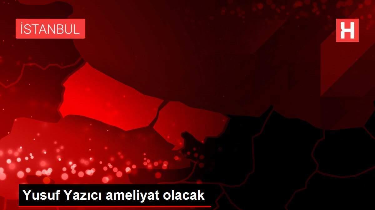 Yusuf Yazıcı ameliyat olacak