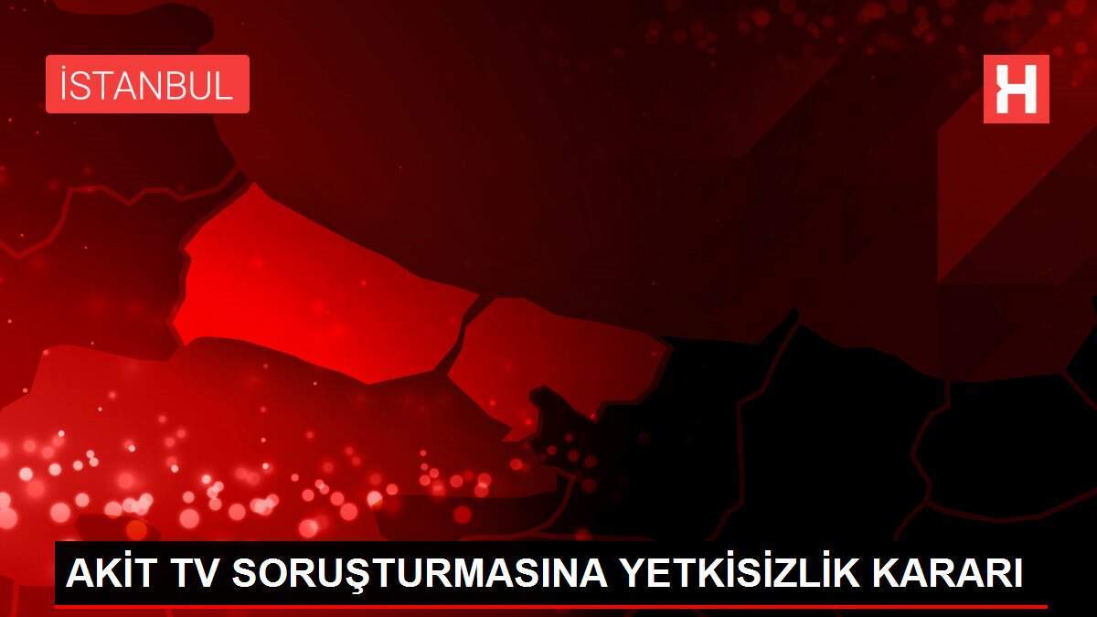 AKİT TV SORUŞTURMASINA YETKİSİZLİK KARARI