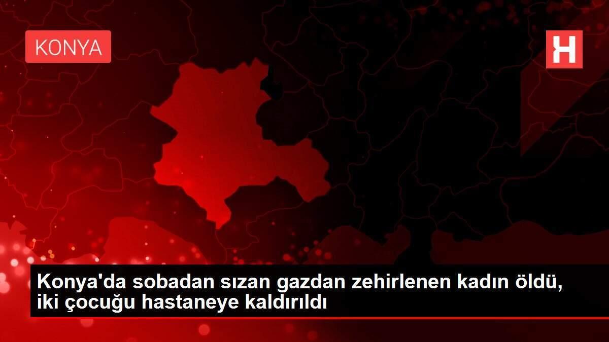 Konya'da sobadan sızan gazdan zehirlenen kadın öldü, iki çocuğu hastaneye kaldırıldı Konya'da sobadan sızan gazdan zehirlenen kadın öldü, iki çocuğu hastaneye kaldırıldı
