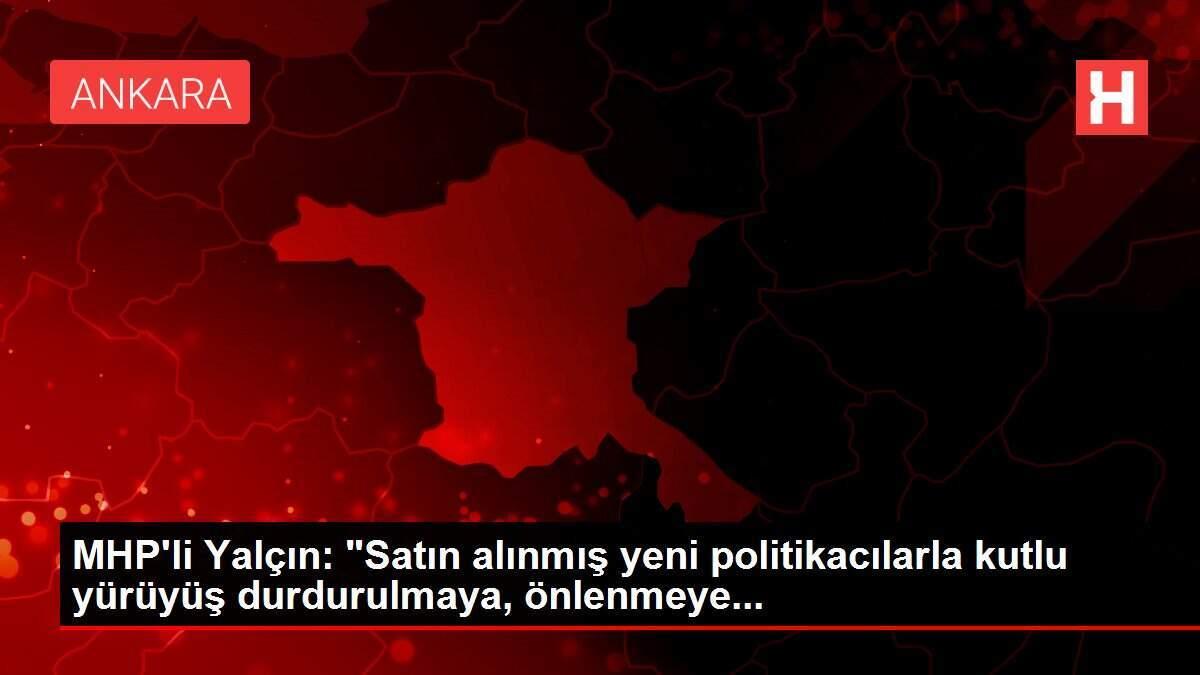 MHP'li Yalçın: MHP'li Yalçın: