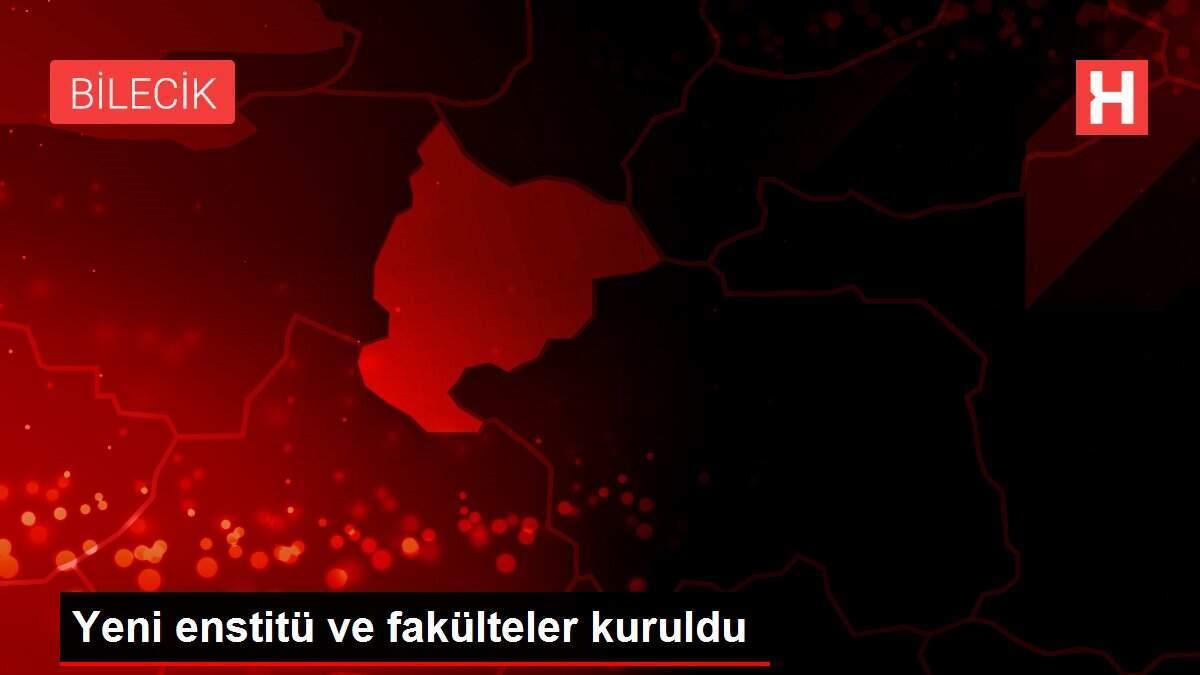 Yeni enstitü ve fakülteler kuruldu Yeni enstitü ve fakülteler kuruldu