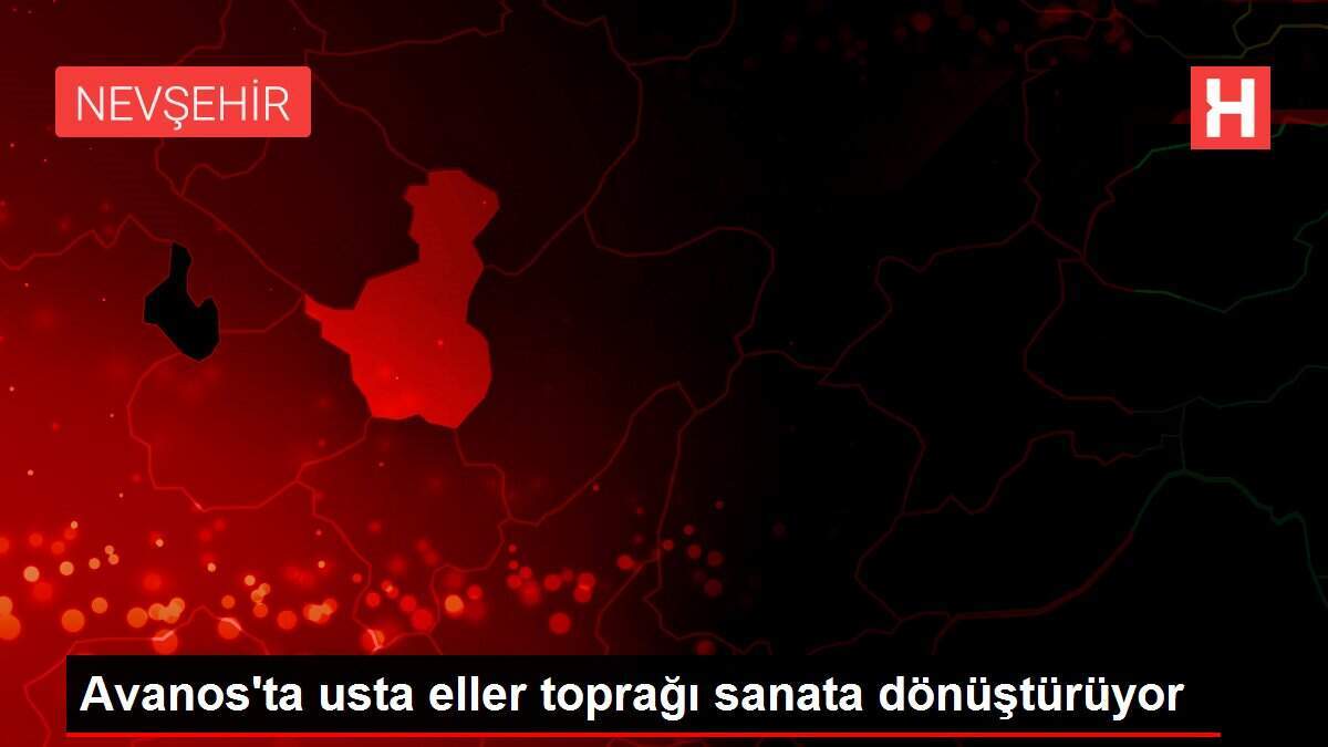 Avanos'ta usta eller toprağı sanata dönüştürüyor