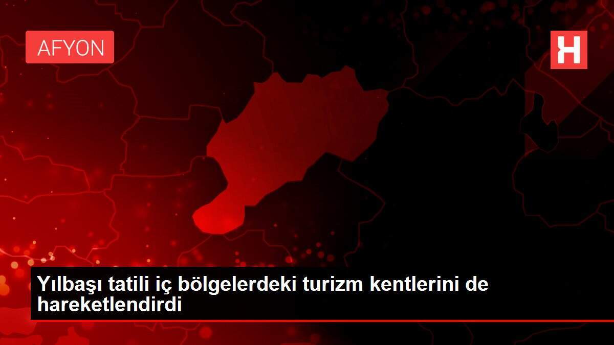 Yılbaşı tatili iç bölgelerdeki turizm kentlerini de hareketlendirdi