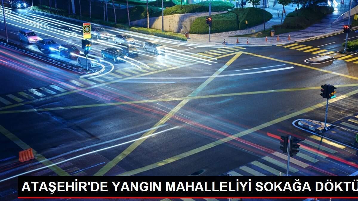 ATAŞEHİR'DE YANGIN MAHALLELİYİ SOKAĞA DÖKTÜ