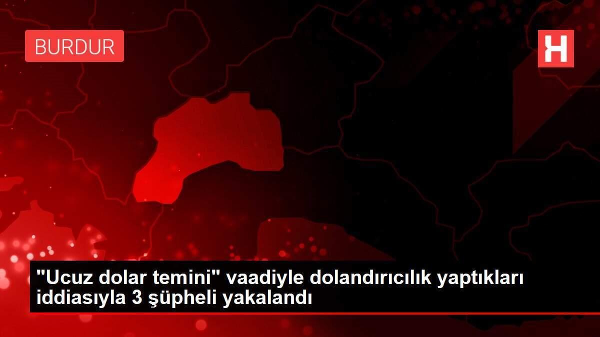 'Ucuz dolar temini' vaadiyle dolandırıcılık yaptıkları iddiasıyla 3 şüpheli yakalandı