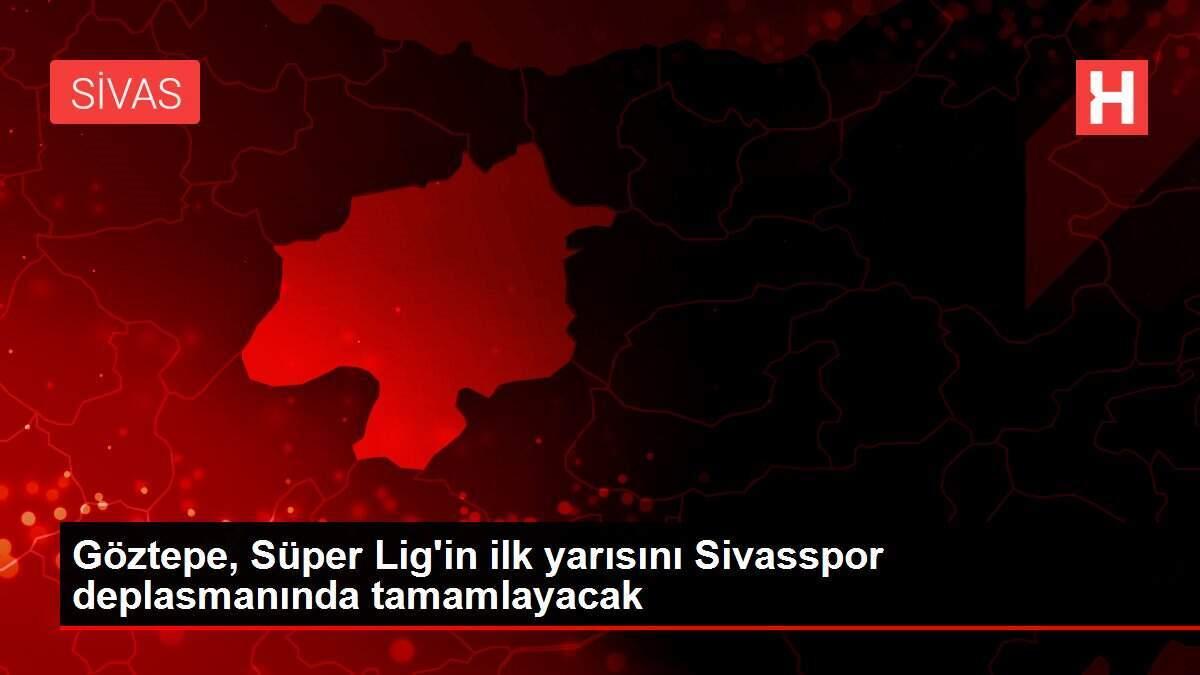 Göztepe, Süper Lig'in ilk yarısını Sivasspor deplasmanında tamamlayacak