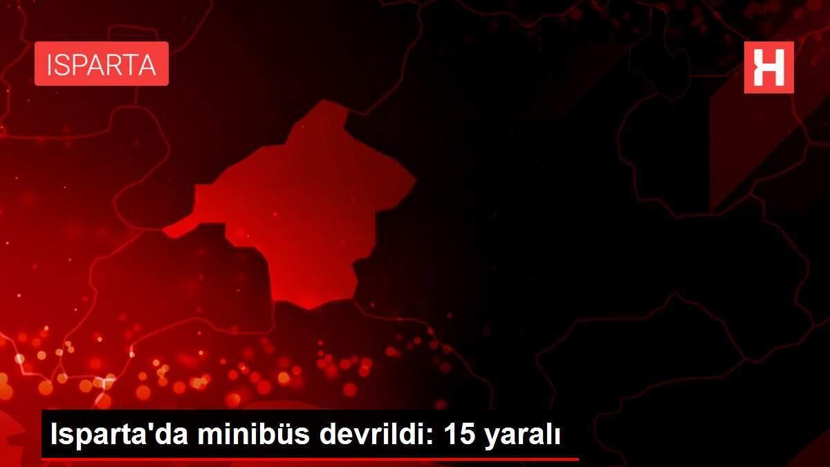 Isparta'da minibüs devrildi: 15 yaralı