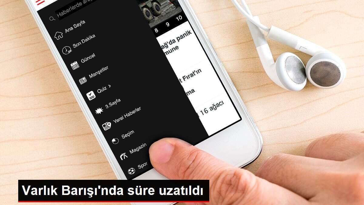 Varlık Barışı'nda süre uzatıldı