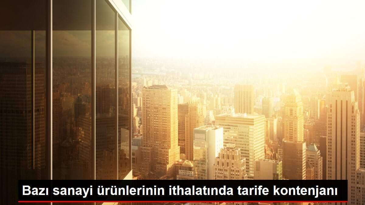 Bazı sanayi ürünlerinin ithalatında tarife kontenjanı