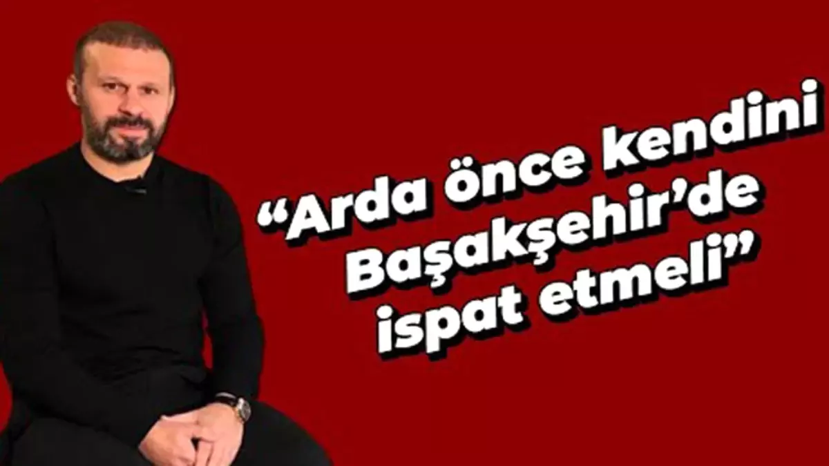 Gökdeniz Karadeniz: 'Arda önce kendini Başakşehir'de ispat etmeli' | Skorer Özel