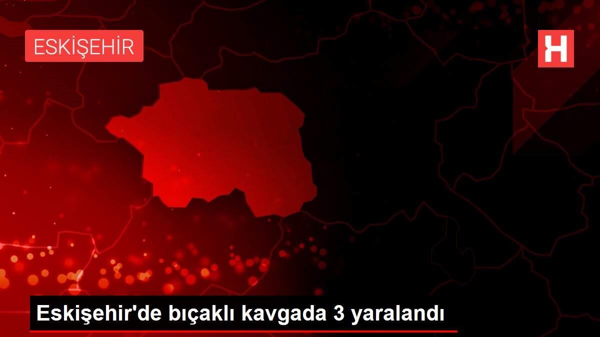 Eskisehir De Bicakli Kavgada 3 Yaralandi Eskisehir