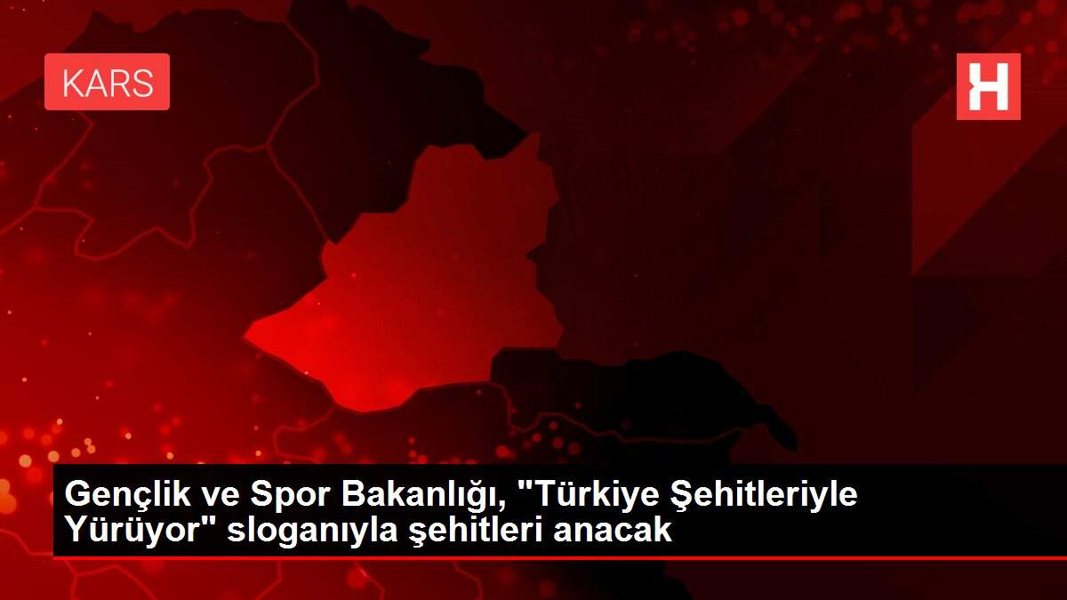 Gençlik ve Spor Bakanlığı, 'Türkiye Şehitleriyle Yürüyor' sloganıyla şehitleri anacak