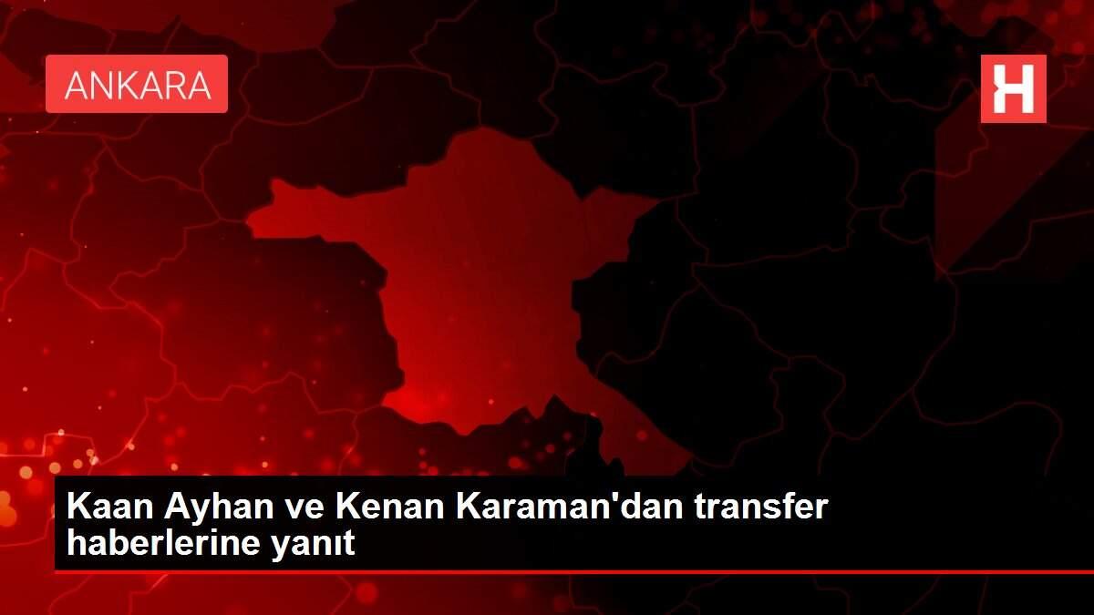 Kaan Ayhan ve Kenan Karaman'dan transfer haberlerine yanıt ...
