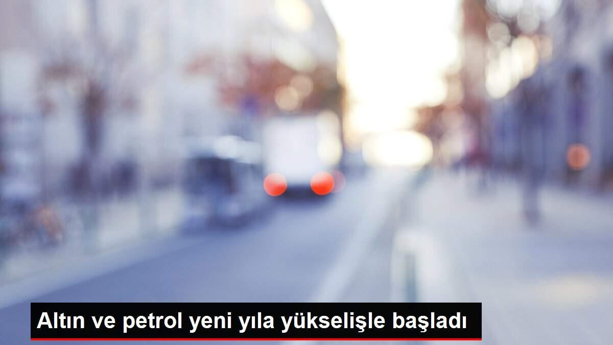 Altın ve petrol yeni yıla yükselişle başladı