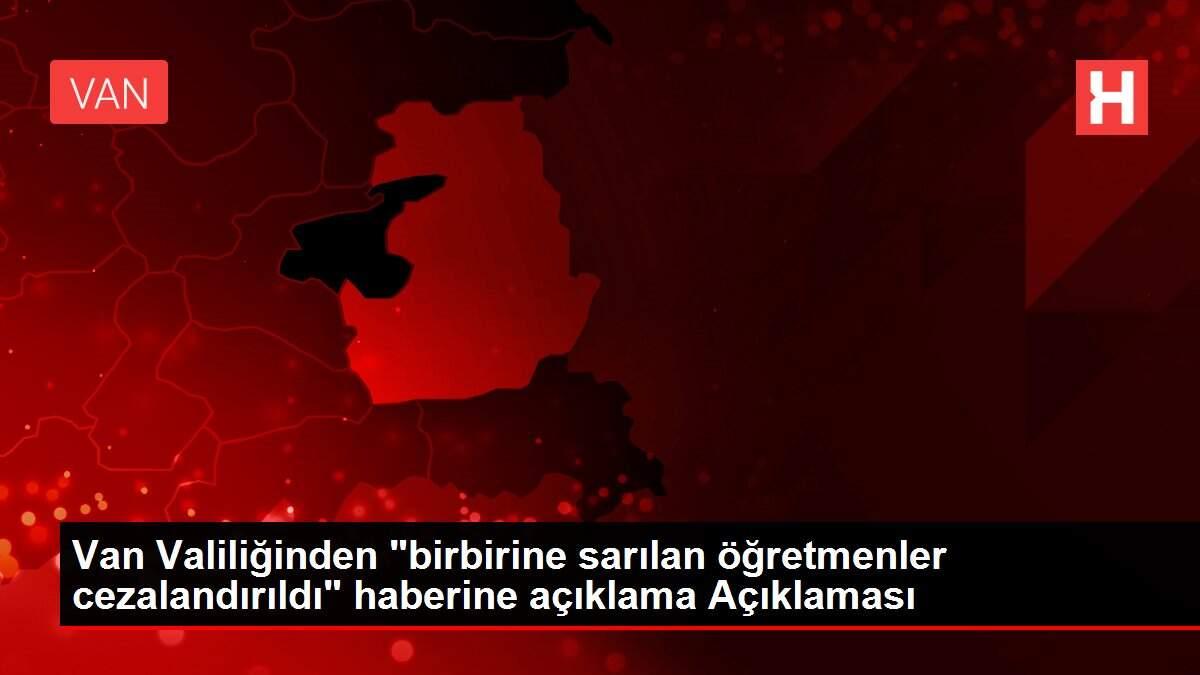 Van Valiliğinden 'birbirine sarılan öğretmenler cezalandırıldı' haberine açıklama Açıklaması