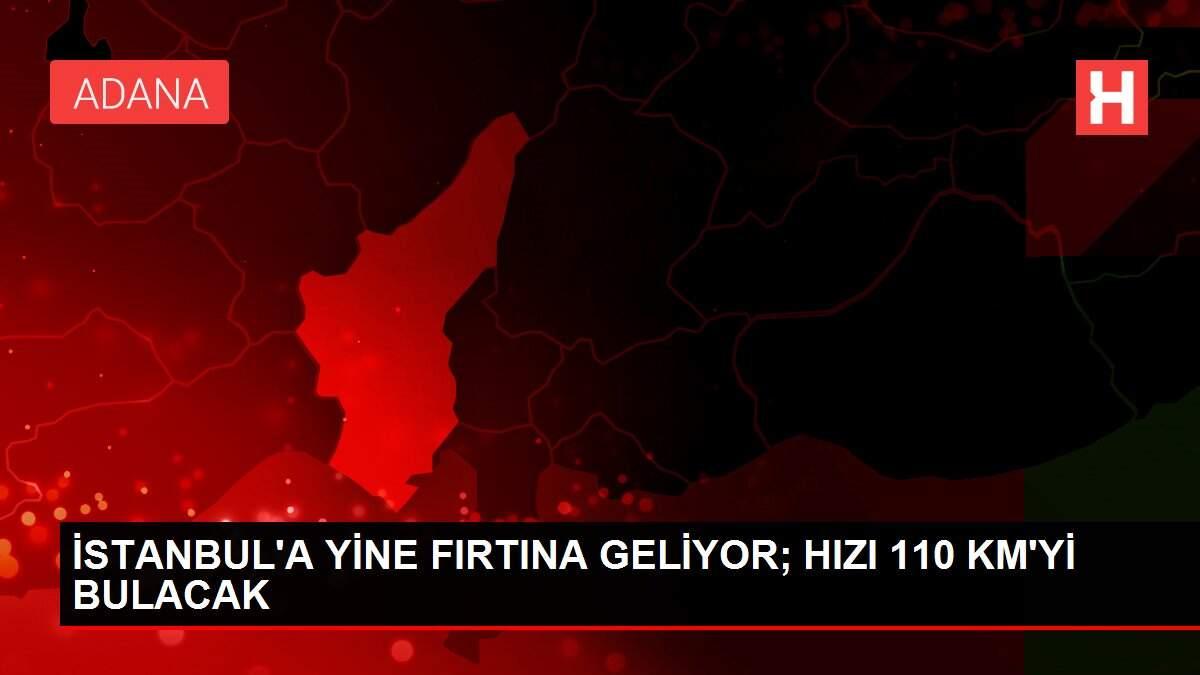 İSTANBUL'A YİNE FIRTINA GELİYOR; HIZI 110 KM'Yİ BULACAK