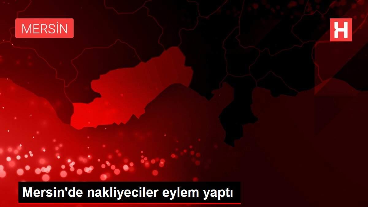 Mersin'de nakliyeciler eylem yaptı