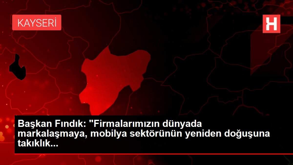 Başkan Fındık: 'Firmalarımızın dünyada markalaşmaya, mobilya sektörünün yeniden doğuşuna takıklık...