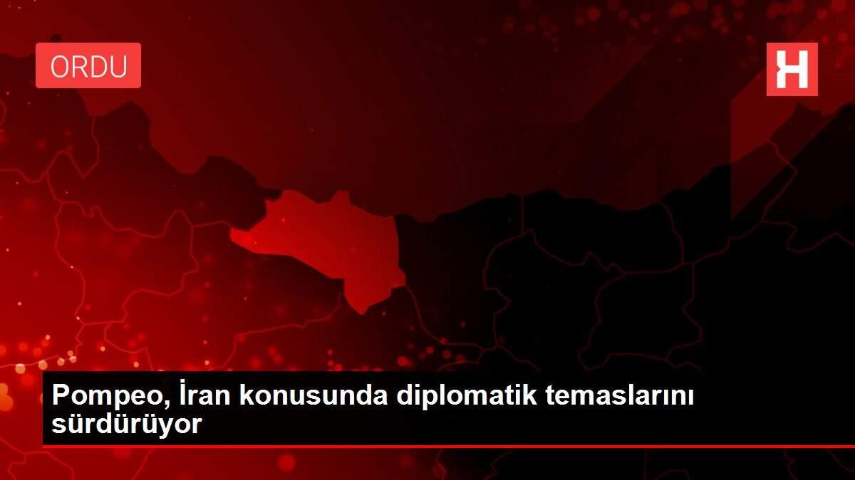 Pompeo, İran konusunda diplomatik temaslarını sürdürüyor Pompeo, İran konusunda diplomatik temaslarını sürdürüyor