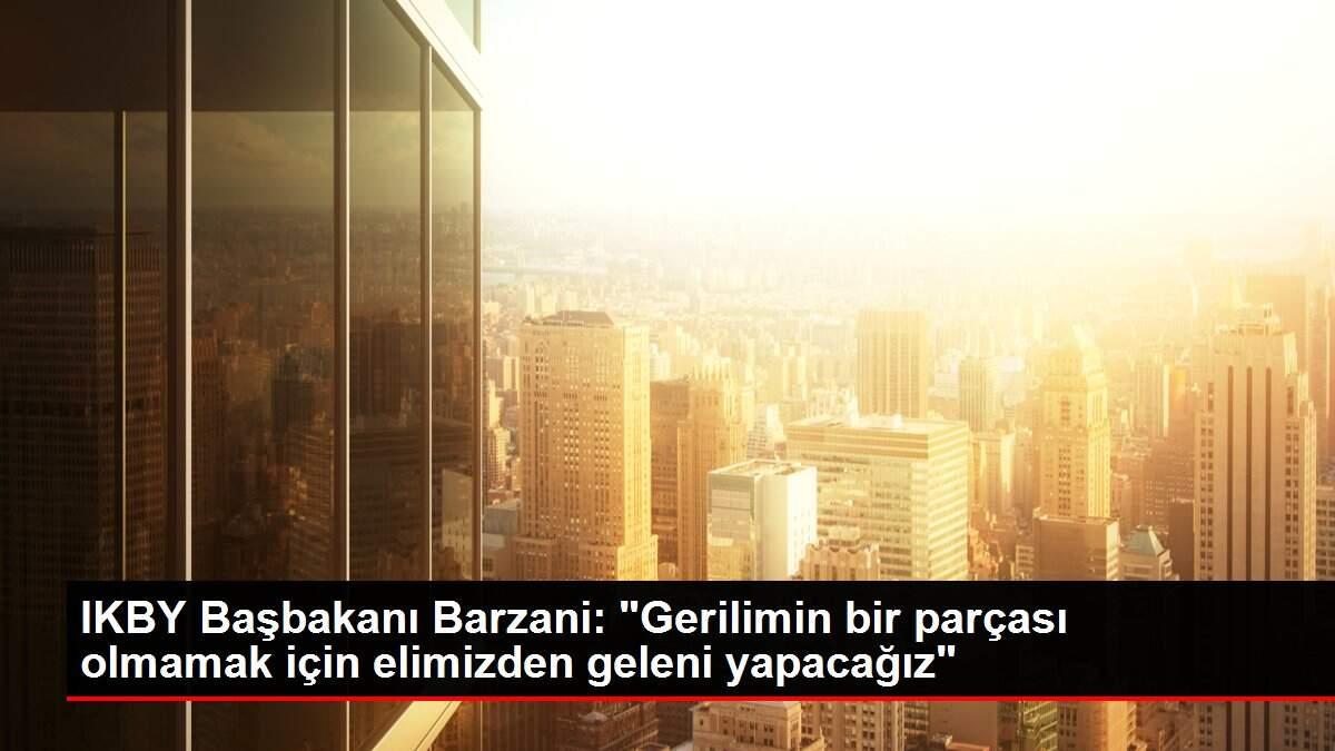 IKBY Başbakanı Barzani: IKBY Başbakanı Barzani: