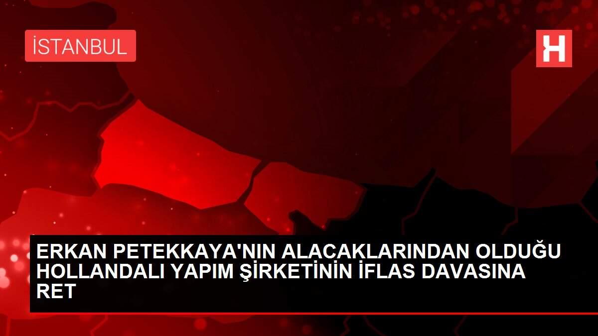ERKAN PETEKKAYA'NIN ALACAKLARINDAN OLDUĞU HOLLANDALI YAPIM ŞİRKETİNİN İFLAS DAVASINA RET