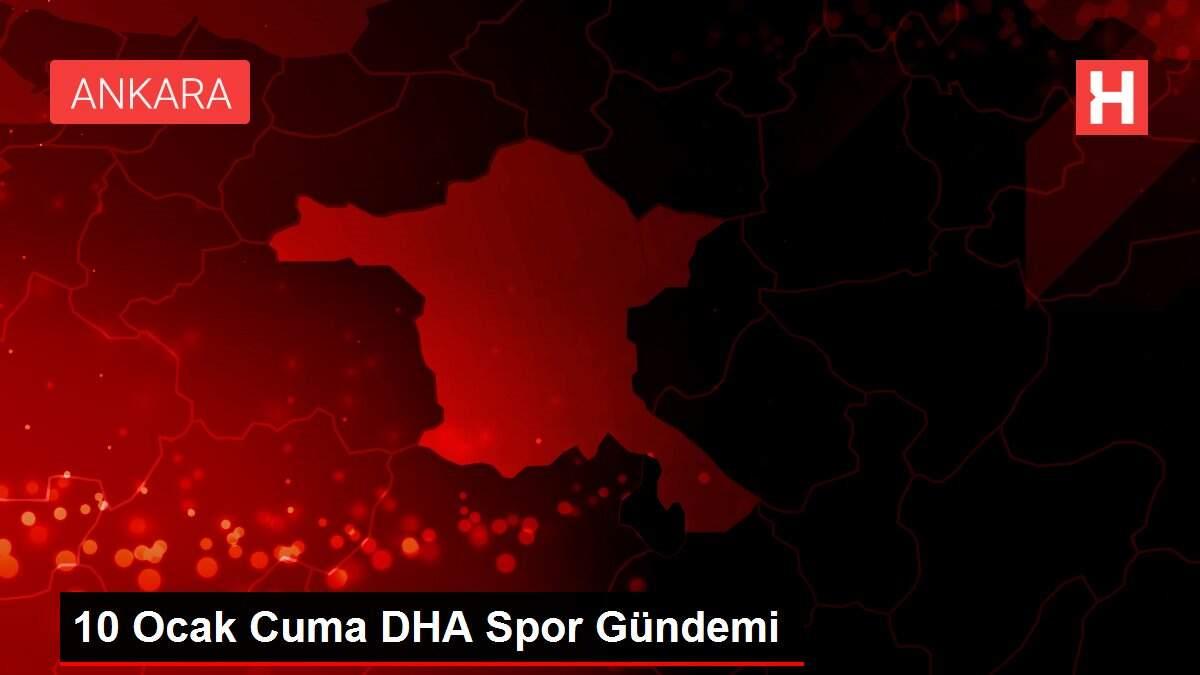10 Ocak Cuma DHA Spor Gündemi