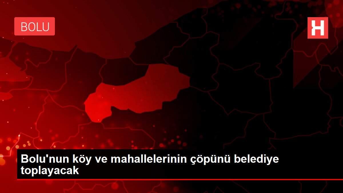 Bolu'nun köy ve mahallelerinin çöpünü belediye toplayacak