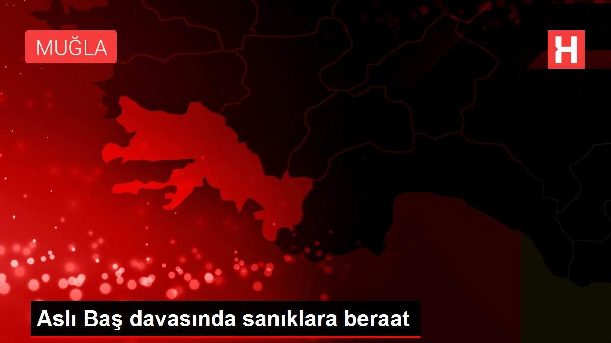 Aslı Baş davasında sanıklara beraat