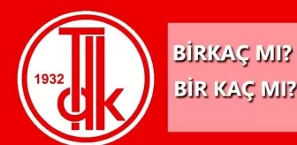 Birkaç nasıl yazılır? TDK'ya göre birkaç mı, bir kaç mı?