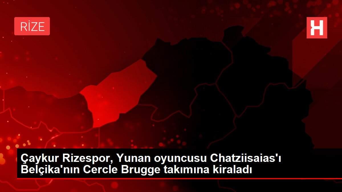 Çaykur Rizespor, Yunan oyuncusu Chatziisaias'ı Belçika'nın Cercle Brugge takımına kiraladı