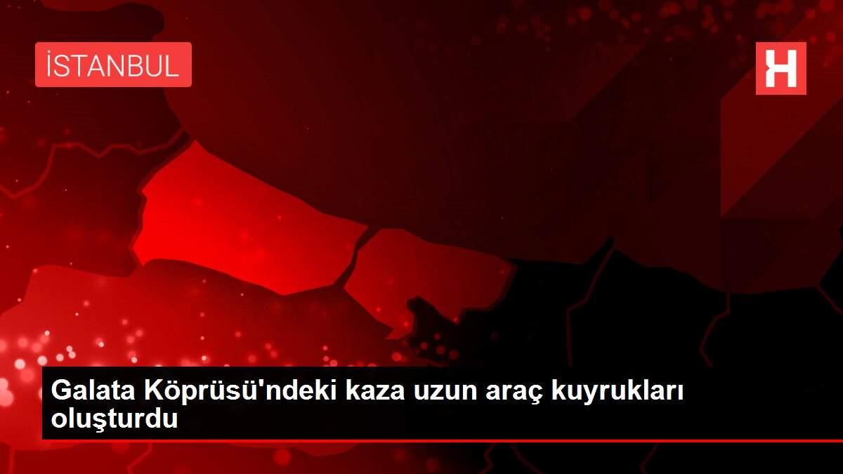 Galata Köprüsü'ndeki kaza uzun araç kuyrukları oluşturdu