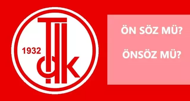 Ön söz nasıl yazılır? TDK'ya göre ön söz mü, önsöz mü?