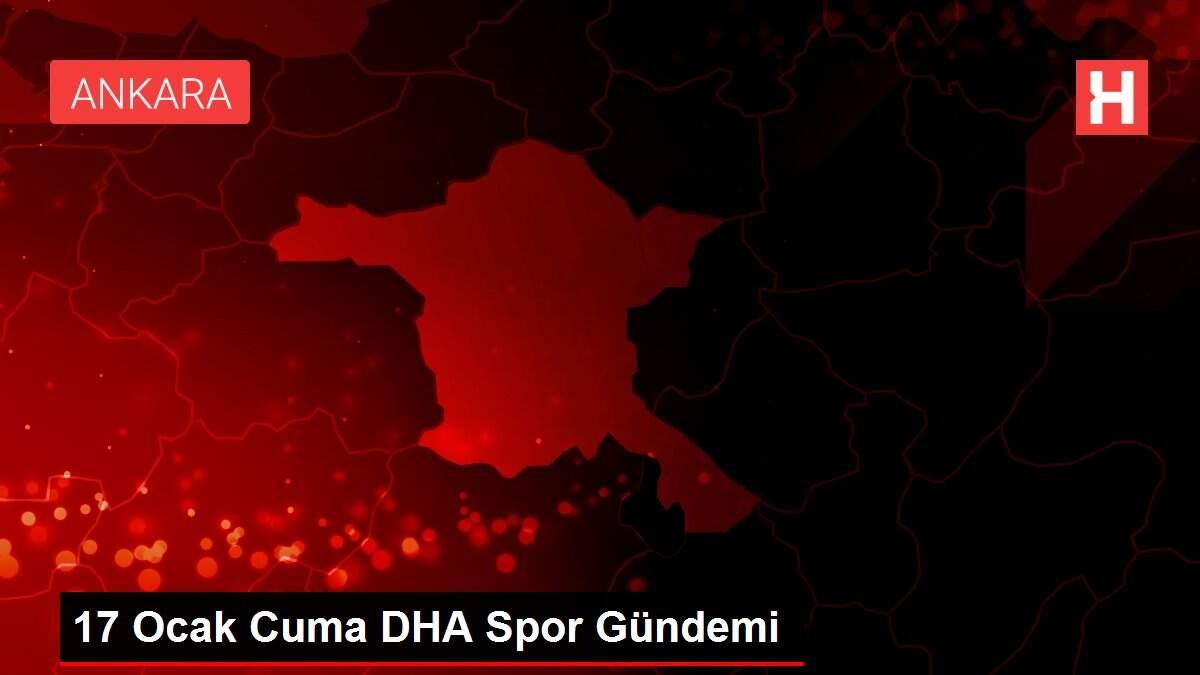 17 Ocak Cuma DHA Spor Gündemi
