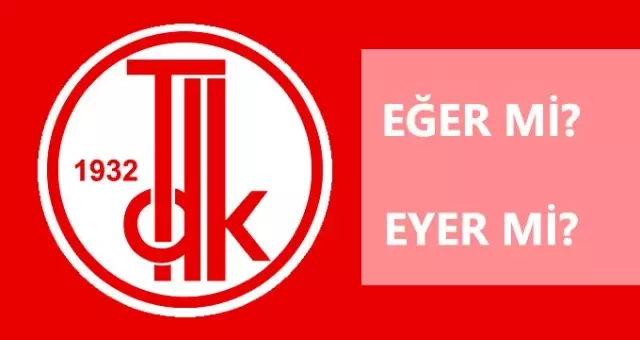 Eğer nasıl yazılır? TDK'ya göre eyer mi, eğer mi? Eğer nasıl yazılır? TDK'ya göre eyer mi, eğer mi?