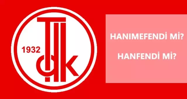 Hanımefendi nasıl yazılır? TDK'ya göre hanfendi mi, hanımefendi mi?