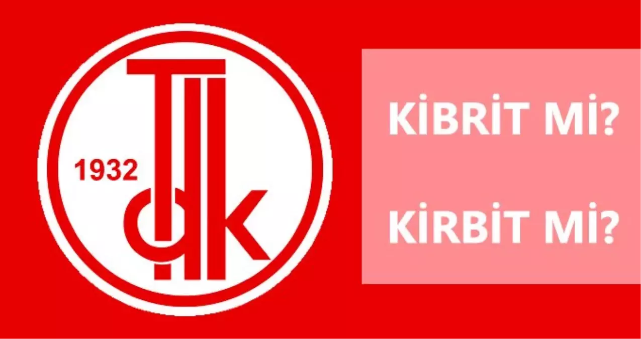 Kibrit nasıl yazılır? TDK’ya göre kirbit mi, kibrit mi?