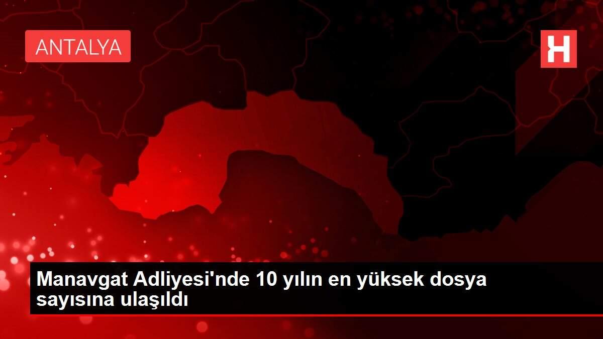 Manavgat Adliyesi'nde 10 yılın en yüksek dosya sayısına ulaşıldı