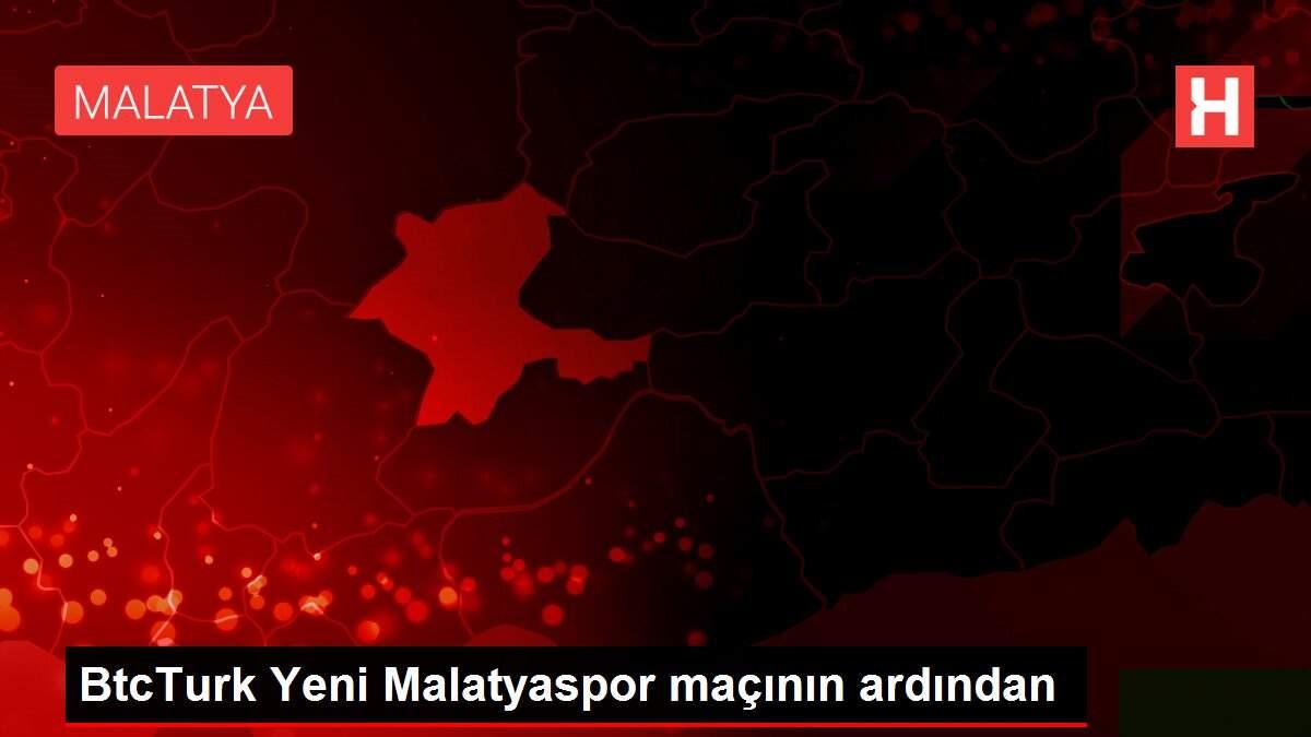 BtcTurk Yeni Malatyaspor maçının ardından