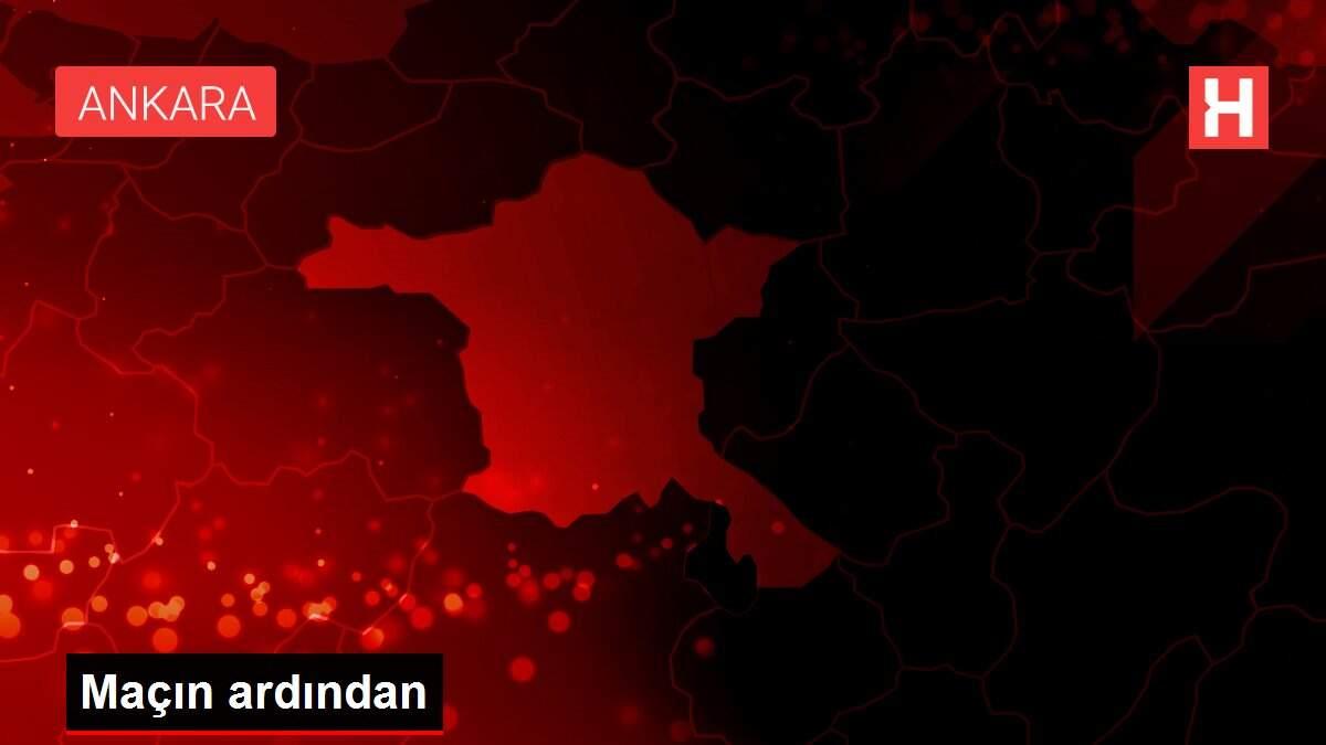 Maçın ardından