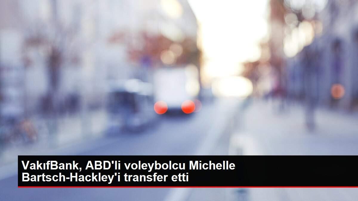 VakıfBank, ABD'li voleybolcu Michelle Bartsch-Hackley'i transfer etti