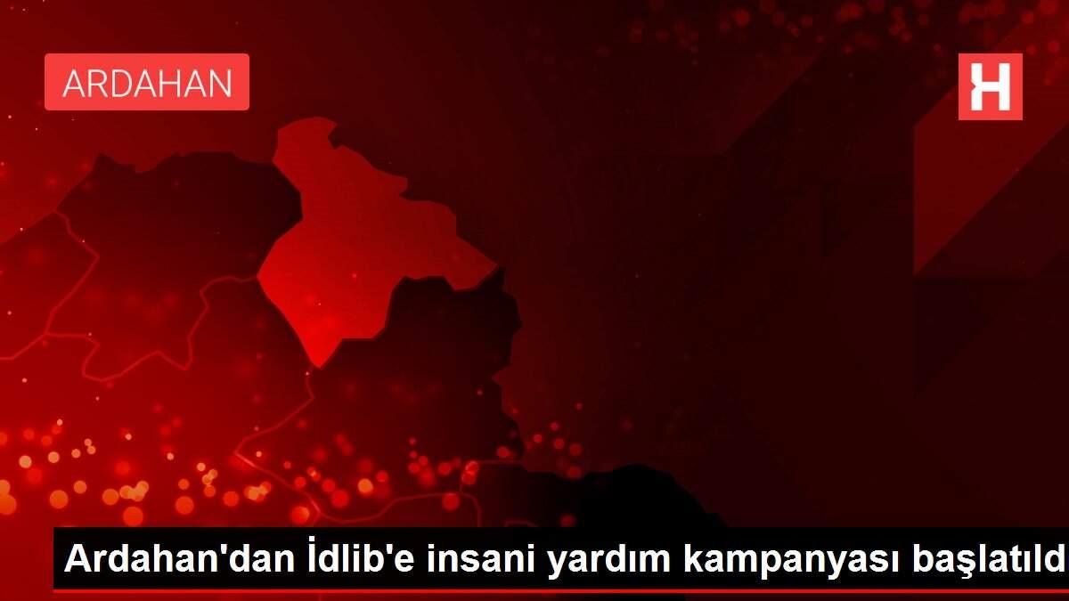 Ardahan'dan İdlib'e insani yardım kampanyası başlatıldı