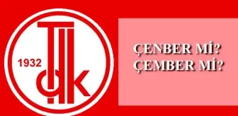 Çember nasıl yazılır? TDK'ya göre çenber mi, çember mi?