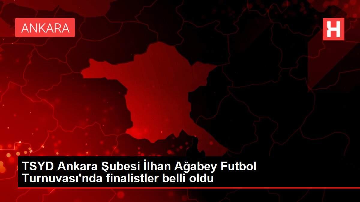 TSYD Ankara Şubesi İlhan Ağabey Futbol Turnuvası'nda finalistler belli oldu