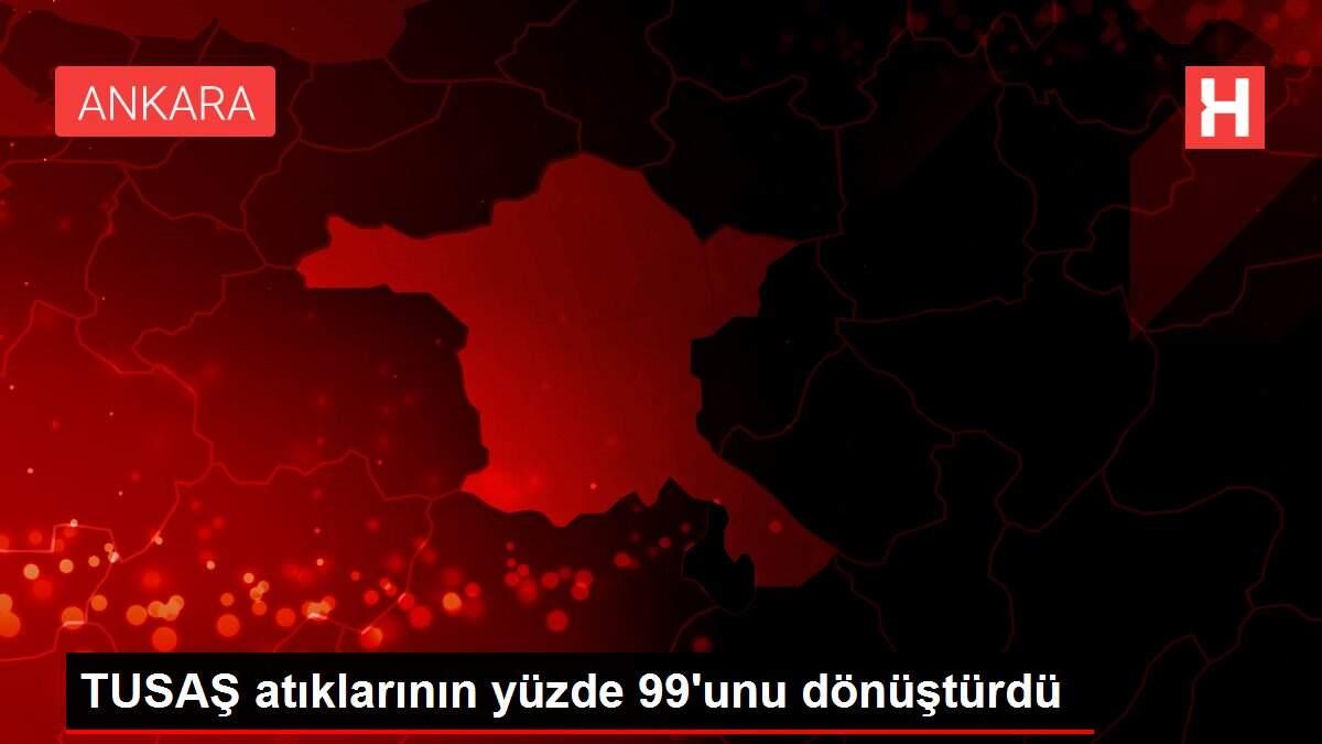 TUSAŞ atıklarının yüzde 99'unu dönüştürdü