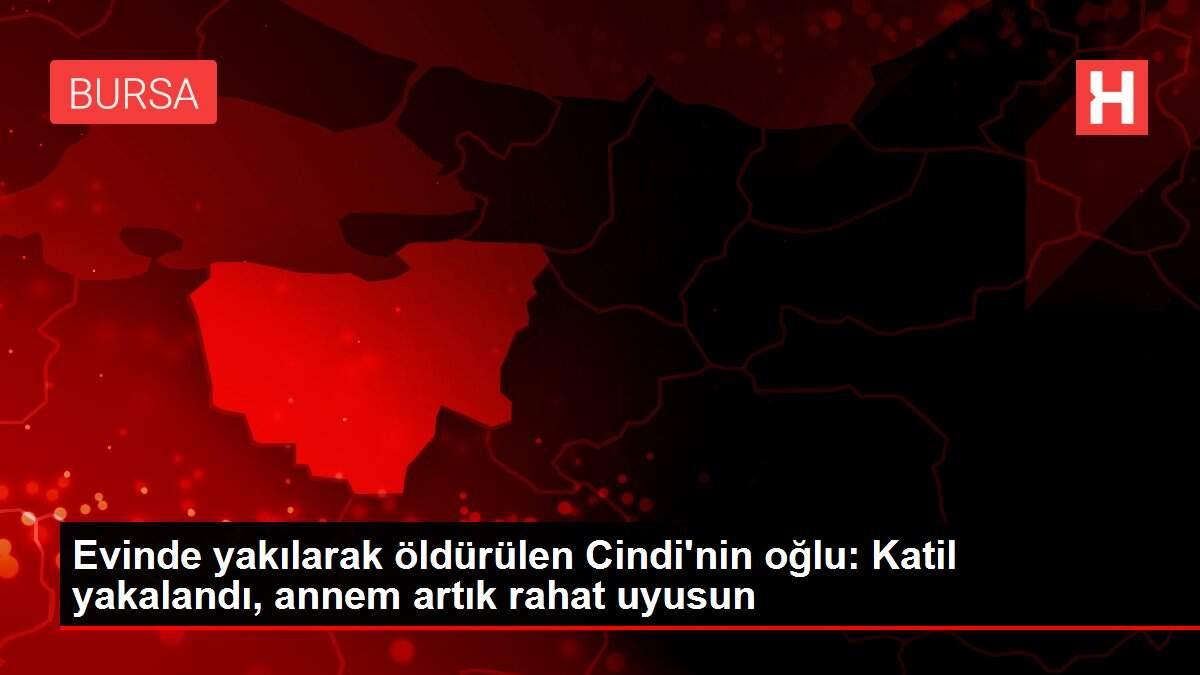 Evinde yakılarak öldürülen Cindi'nin oğlu: Katil yakalandı, annem artık rahat uyusun Evinde yakılarak öldürülen Cindi'nin oğlu: Katil yakalandı, annem artık rahat uyusun