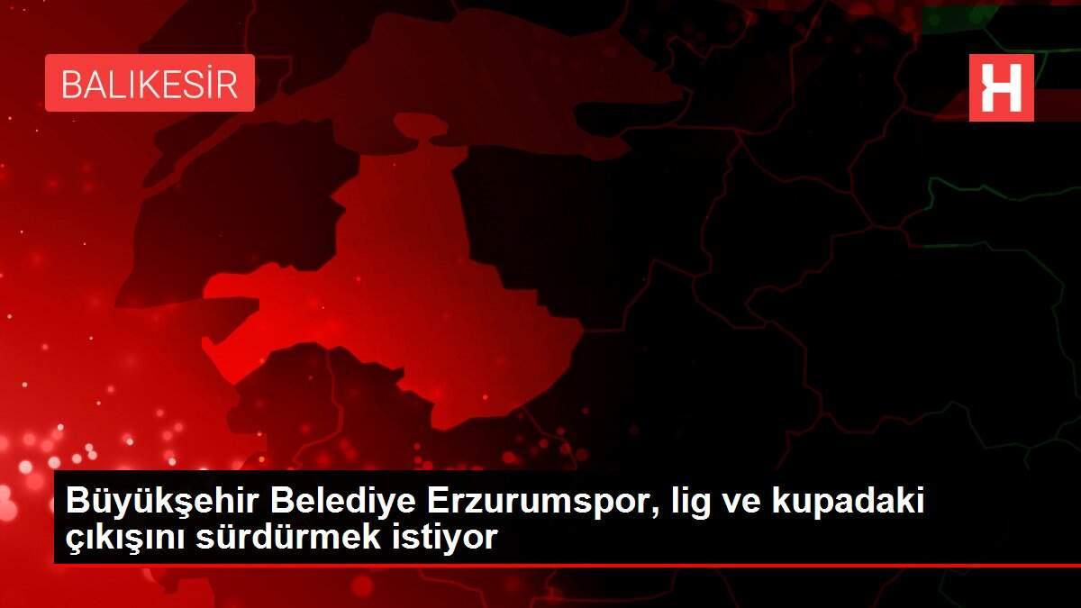 Büyükşehir Belediye Erzurumspor, lig ve kupadaki çıkışını sürdürmek istiyor