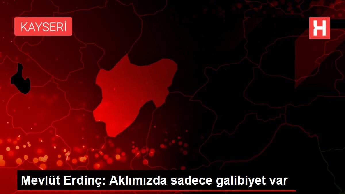 Mevlüt Erdinç: Aklımızda sadece galibiyet var